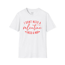 Load image into Gallery viewer, I Don&#39;t Need A Valentine, I Need A Nap
