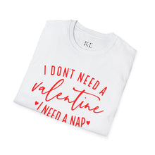 Load image into Gallery viewer, I Don&#39;t Need A Valentine, I Need A Nap
