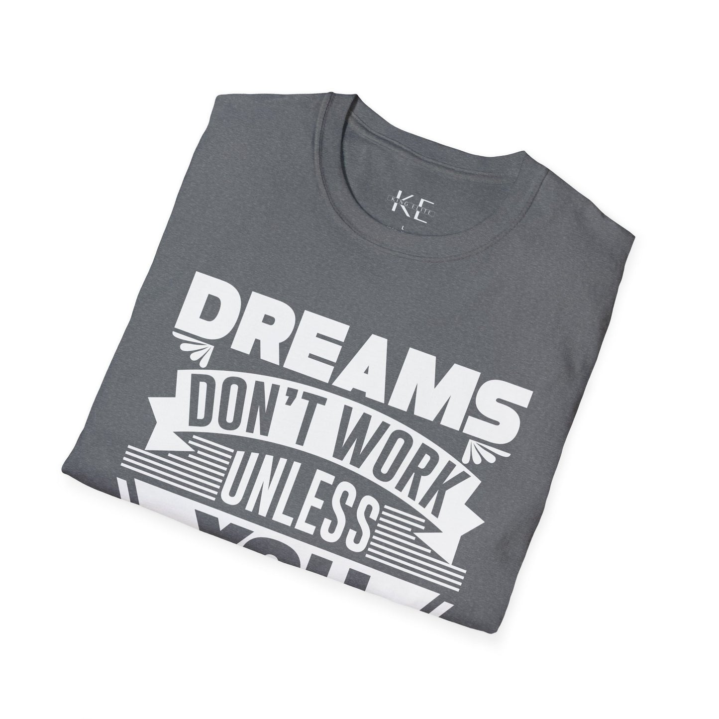 Dreams Don't Work Unless You Do Shirt