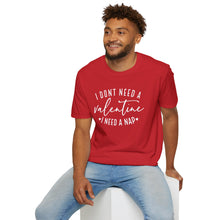 Load image into Gallery viewer, I Don&#39;t Need A Valentine, I Need A Nap
