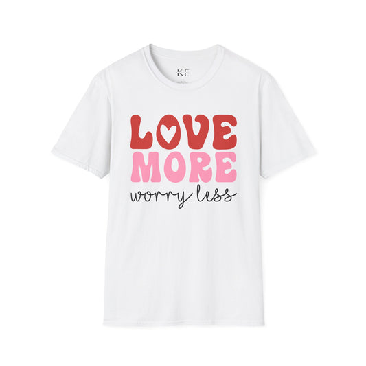 Love More Worry Less Shirt